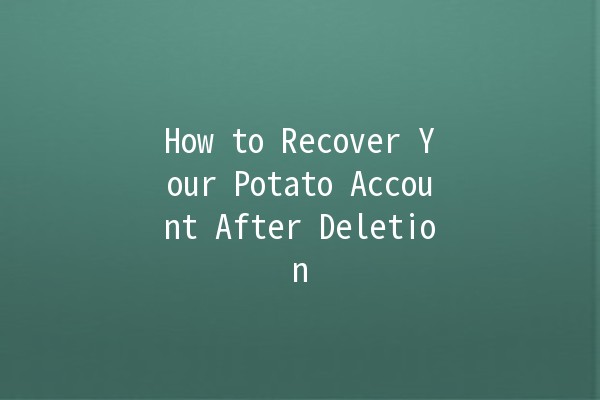 How to Recover Your Potato Account After Deletion 🥔🔄