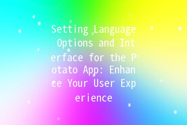 Setting Language Options and Interface for the Potato App: Enhance Your User Experience 🌍🍟