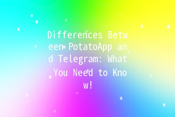 Differences Between PotatoApp and Telegram: What You Need to Know! 🌐🥔