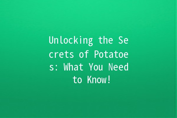 🌟 Unlocking the Secrets of Potatoes: What You Need to Know! 🥔