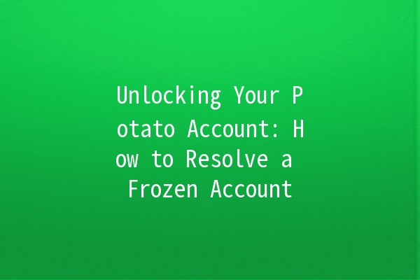 Unlocking Your Potato Account: How to Resolve a Frozen Account 🔑🥔