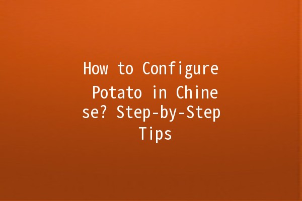 How to Configure Potato in Chinese? 🥔Step-by-Step Tips