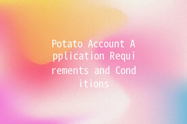 Potato Account Application Requirements and Conditions 🥔✨