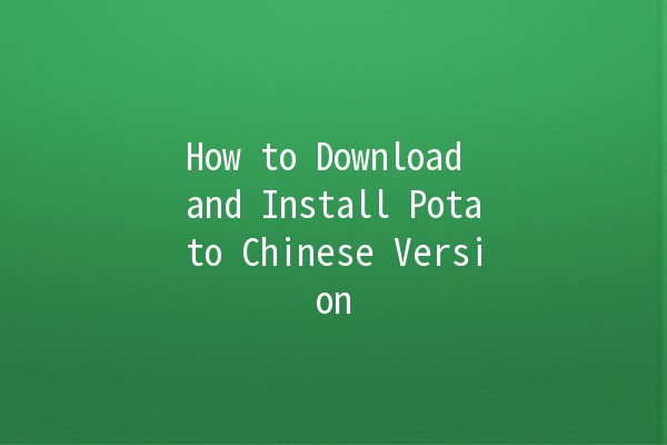 How to Download and Install Potato Chinese Version 🍟