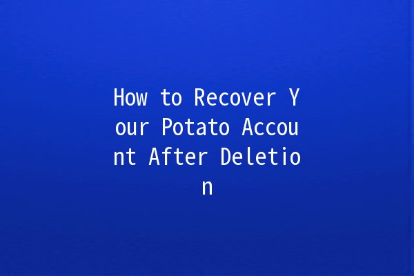 How to Recover Your Potato Account After Deletion 🥔💻