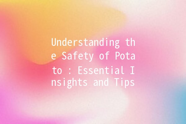 🥔 Understanding the Safety of Potato 🌱: Essential Insights and Tips