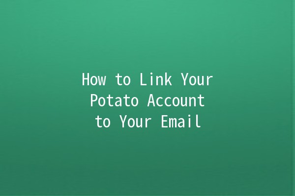 How to Link Your Potato Account to Your Email 📧🥔