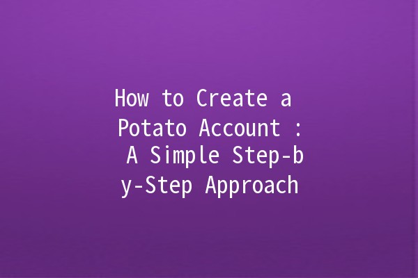 How to Create a Potato Account 🥔: A Simple Step-by-Step Approach