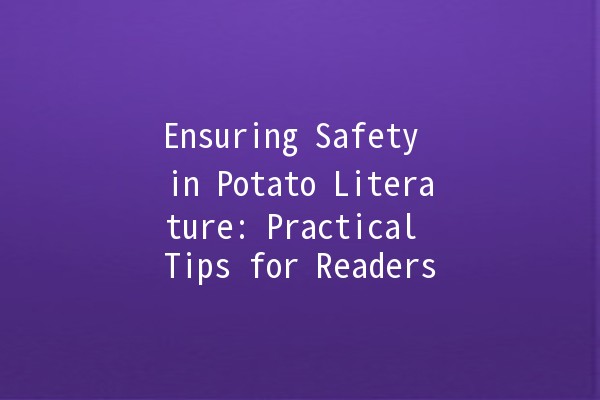 Ensuring Safety in Potato Literature: Practical Tips for Readers 🥔🔒