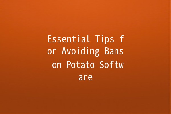 Essential Tips for Avoiding Bans on Potato Software 🥔🔒