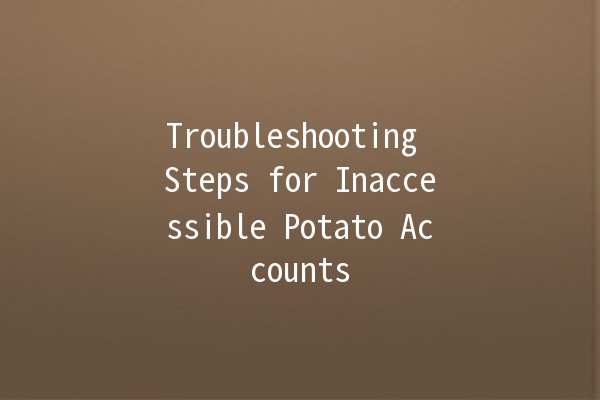 Troubleshooting Steps for Inaccessible Potato Accounts 🥔🚫