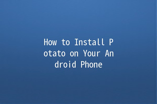 How to Install Potato on Your Android Phone 📱🥔