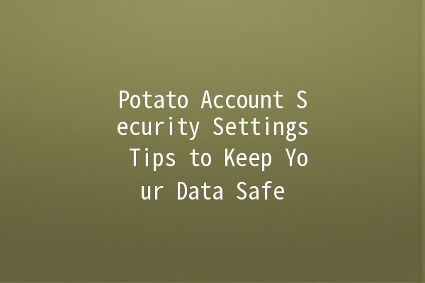 Potato Account Security Settings Tips to Keep Your Data Safe 🥔🔒