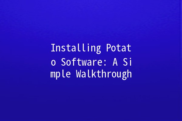 Installing Potato Software: A Simple Walkthrough 🍽️💻