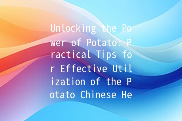 Unlocking the Power of Potato: Practical Tips for Effective Utilization of the Potato Chinese Help Documentation 🥔✨