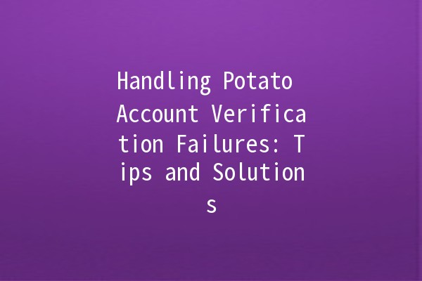 Handling Potato Account Verification Failures: Tips and Solutions 🥔🚀