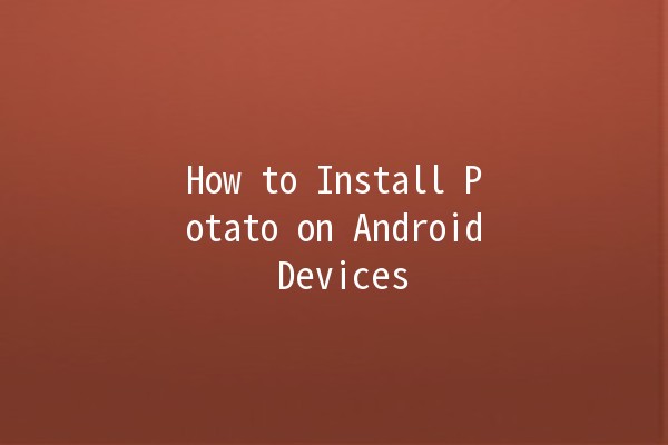 How to Install Potato on Android Devices 📱🥔