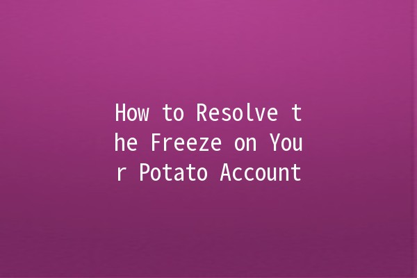 How to Resolve the Freeze on Your Potato Account 🥔❄️