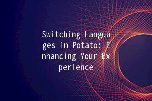 Switching Languages in Potato: Enhancing Your Experience 🌟🍟