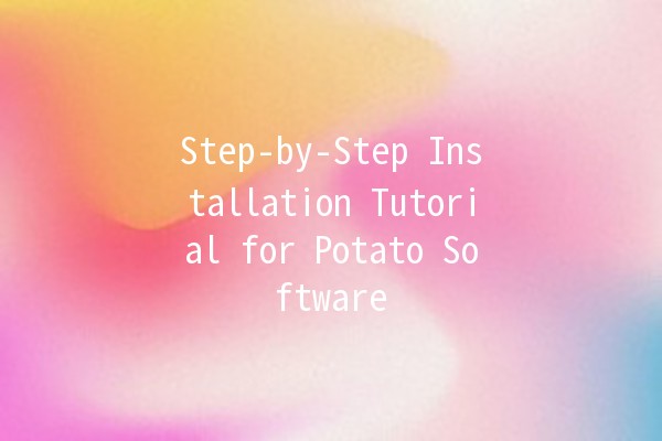 Step-by-Step Installation Tutorial for Potato Software 🥔💻