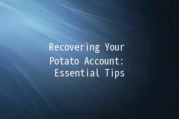 Recovering Your Potato Account: Essential Tips 🍟🔑