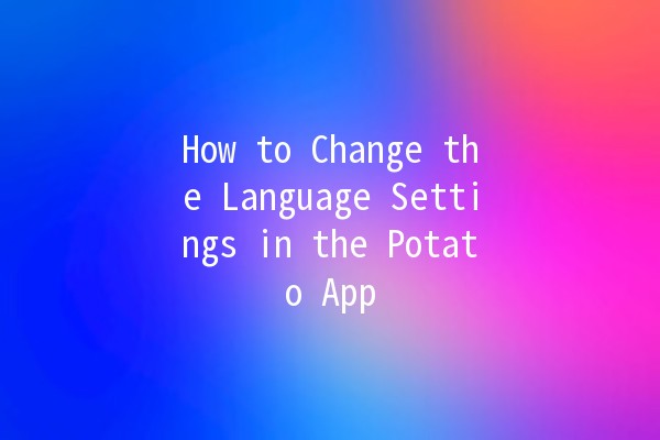 How to Change the Language Settings in the Potato App 🌍🍟