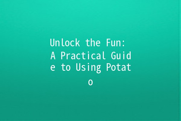 Unlock the Fun: A Practical Guide to Using Potato 🎮🖥️