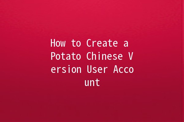 How to Create a Potato Chinese Version User Account 🥔💻