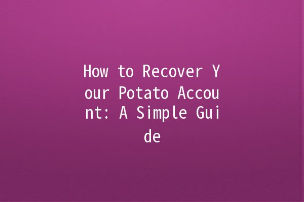 How to Recover Your Potato Account: A Simple Guide 🥔🔧