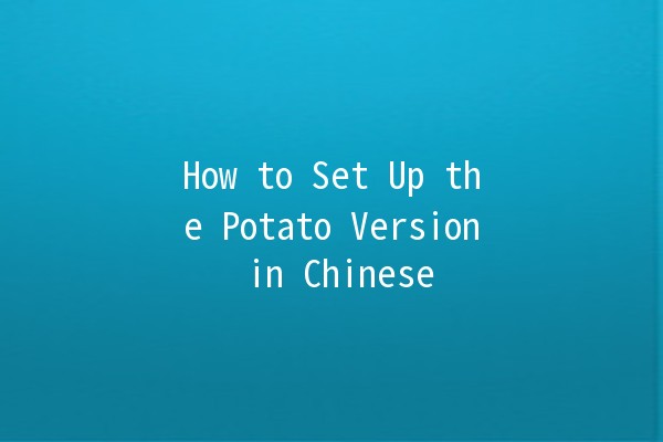 How to Set Up the Potato Version in Chinese 🥔🇨🇳