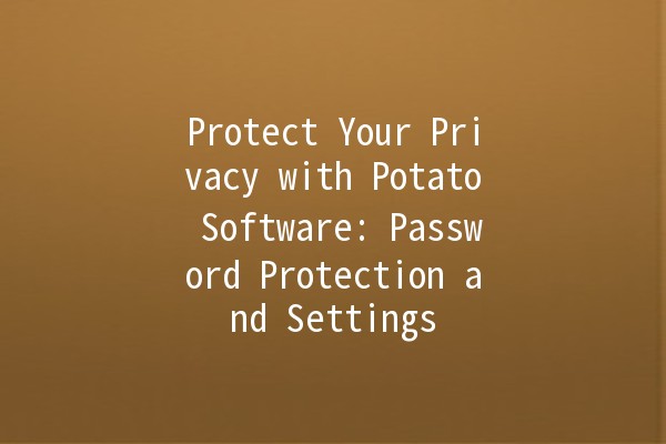 Protect Your Privacy with Potato Software: Password Protection and Settings 🔒🛡️