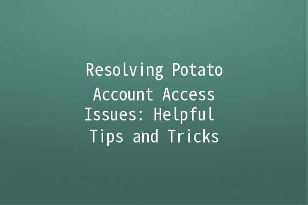 Resolving Potato Account Access Issues: Helpful Tips and Tricks 🥔🔒