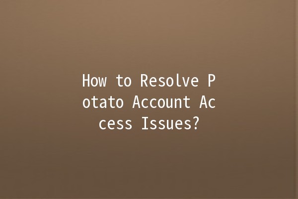 🚫 How to Resolve Potato Account Access Issues? 🥔