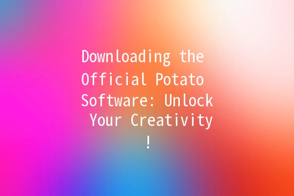 Downloading the Official Potato Software: Unlock Your Creativity! 🥔💡